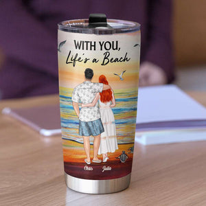 With You, Life's A Beach - Personalized Tumbler Cup - Gift For Couple - Tumbler Cup - GoDuckee