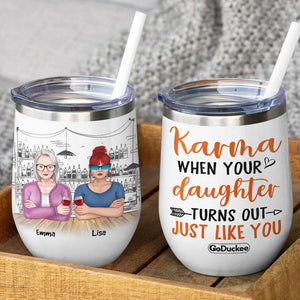Personalized Drinking Mother & Daughter Wine Tumbler - Karma When Your Daughter Turns Out Just Like You - Wine Tumbler - GoDuckee