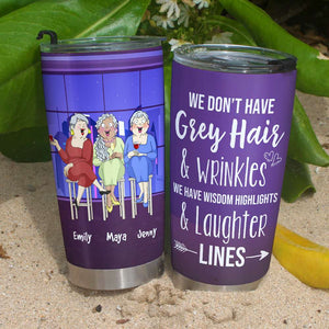 We Don't Have Grey Hair & Wrinkles, Personalized Tumbler, Gift For Friends - Tumbler Cup - GoDuckee