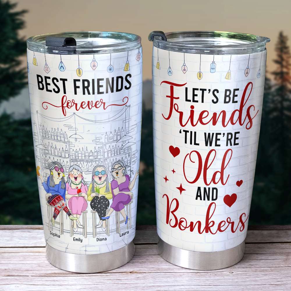 Old Friends 'Til We're Old And Bonkers, Personalized Tumbler - Tumbler Cup - GoDuckee