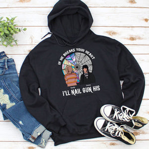 If He Breaks Your Heart I'll Nail Gun His, Wednesday Friends T-shirt Hoodie Sweatshirt - Shirts - GoDuckee
