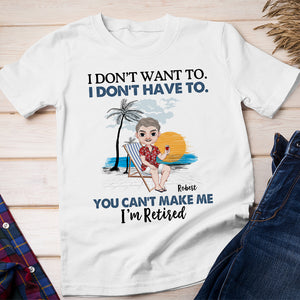I Don't Want To, Gift For Retired, Personalized Shirt, Beach Vacation Shirt, Retirement Gift - Shirts - GoDuckee