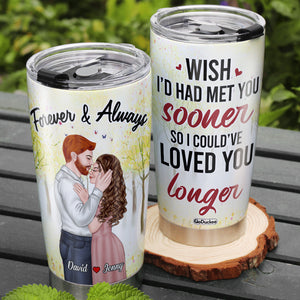 Wish I'd Had Met You Sooner So Could've Loved You Longer, Couple Kissing Personalized Tumbler - Tumbler Cup - GoDuckee