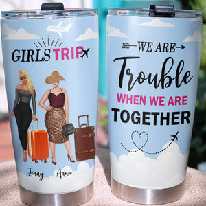 Personalized Girls Trip Tumbler - We Are Trouble When We Are Together - Tumbler Cup - GoDuckee