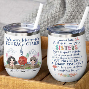 Personalized Mermaid Sisters Wine Tumbler - We Were Mer-made, I'd Bite A Shark For You - Wine Tumbler - GoDuckee