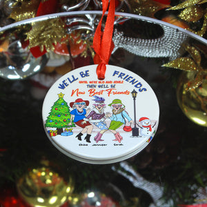 We'll Be Friends Until Were Old And Senile Then We'll Be New Best Friends, Personalized Ceramic Ornament - Ornament - GoDuckee