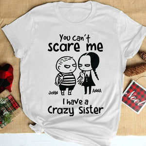 You Can't Scare Me I Have A Crazy Sister Personalized Siblings Shirt, Gift For Siblings - Shirts - GoDuckee