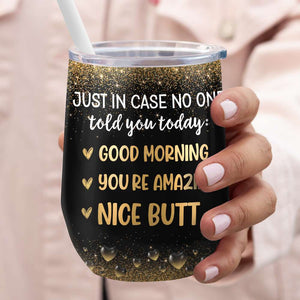Just In Case No One Told You Today, Gift For Couple, Personalized Wine Tumbler, Funny Couple Wine Tumbler - Wine Tumbler - GoDuckee