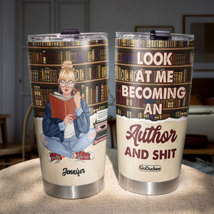 Look At Me Becoming An Author And Shit - Personalized Tumbler Cup - Gift For Book Lover - Tumbler Cup - GoDuckee