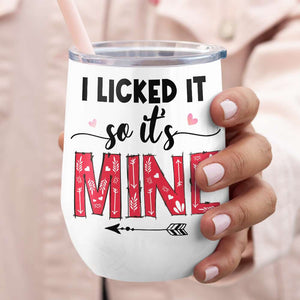 I Licked It So It's Mine, Personalized Tumbler, Naughty Gift For Couple - Wine Tumbler - GoDuckee