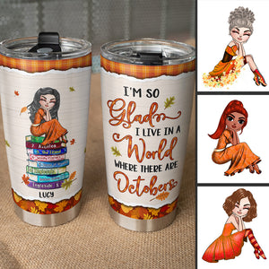 Personalized Autunm Girl Tumbler - For Book Lovers - Live In A World Where There Are October - Tumbler Cup - GoDuckee