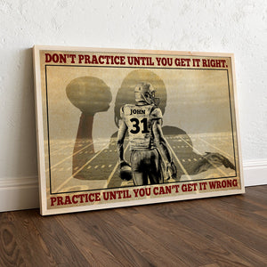 American Football Don't Practice Until You Get It Right Practice Until You Can't Get It Wrong Personalized Wall Art - Poster & Canvas - GoDuckee