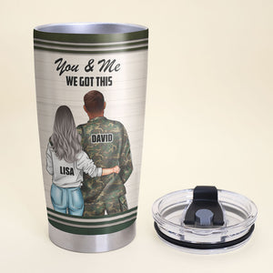 Personalized Military Couple Tumbler Cup - You & Me, We Got This, You Are The Love Of My Life - Tumbler Cup - GoDuckee