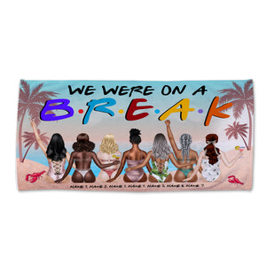 We Were On A Break - Personalized Friends Beach Towel - Gifts For Best Friends, Salty Sister, Bikini Besties - Beach Towel - GoDuckee