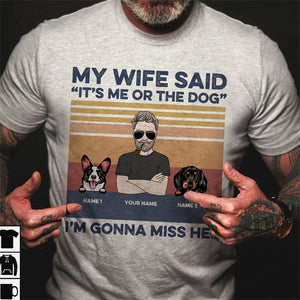 Funny Gifts For Husband, Dog Lovers, My wife said it's me or the dog, Custom Shirts - Shirts - GoDuckee
