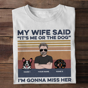 Funny Gifts For Husband, Dog Lovers, My wife said it's me or the dog, Custom Shirts - Shirts - GoDuckee