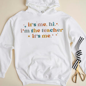 It's Me Hi I'm The Teacher It's Me T-shirt Hoodie Sweatshirt Gift For Teacher - Shirts - GoDuckee