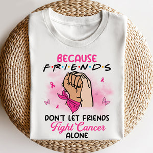 Friends Don't Let Friends Fight Alone, Personalized Supporting Shirt for Breast Cancer Fighters - Shirts - GoDuckee