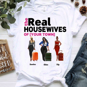 Personalized Girls Trip Shirt - The Real Housewives Of Your Custom Town - Ideas For Friends Besties - Shirts - GoDuckee
