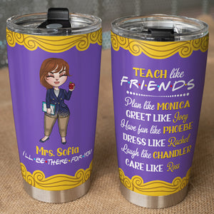 Personalized Teacher Dolls Tumbler - Teach Like Friends - Purple Friends Frame - Tumbler Cup - GoDuckee