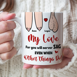 My Love For You Will Never Sag Even When Other Things Do, Personalized Couple Mug, Funny Gift - Coffee Mug - GoDuckee