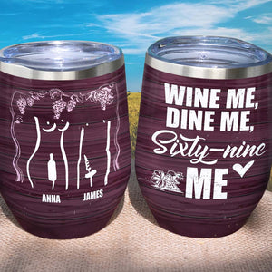 Wine Me Dine Me Sixty-nine Me, Personalized Naughty Couple Wine Tumbler - Wine Tumbler - GoDuckee