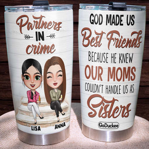 God Made Us Best Friends Because Moms Can't Handle Us, Personalized Partners In Crime Tumbler - Tumbler Cup - GoDuckee