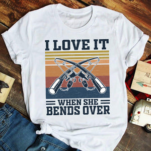 Fishing I Love It When She Bends Over Shirts - Shirts - GoDuckee