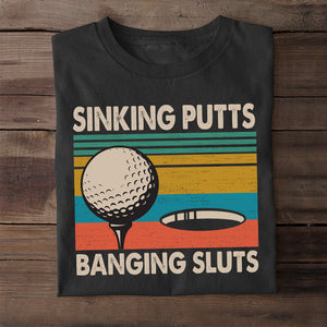 Vintage Golf Sinking Putts Banging Sluts Shirts - Shirts - GoDuckee