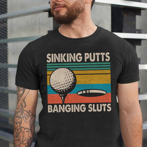 Vintage Golf Sinking Putts Banging Sluts Shirts - Shirts - GoDuckee