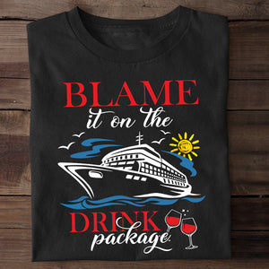 Blame It On the Drink Package Funny Cruise Cruising - Shirts - GoDuckee
