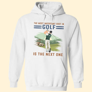 The Most Important Shot In Golf Is the Next One - Personalized Shirts - Gift for Golfers - Back Golfer - Shirts - GoDuckee