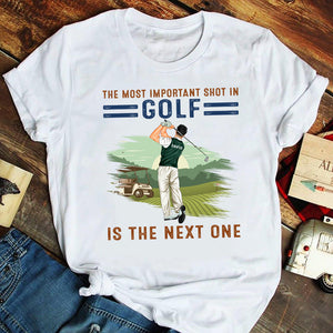 The Most Important Shot In Golf Is the Next One - Personalized Shirts - Gift for Golfers - Back Golfer - Shirts - GoDuckee