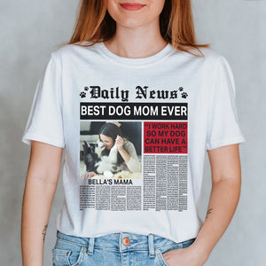 Dog Mom - Custom Photo Shirt - Daily News World's Best Dog Mom - Shirts - GoDuckee