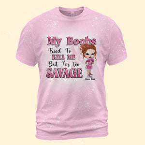 Breast Cancer My Boobs Tried To Kill Me But I’m Too Savage Custom Bleached T-shirt - Shirts - GoDuckee