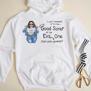 I Can't Remember If I'm The Good Sister Or The Evil One Personalized Sister Shirt Gift For Her - Shirts - GoDuckee