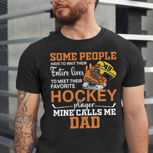 Hockey Some People Have To Wait Their Entire Lives To Meet Their Favorite Hockey Player Personalized Shirts - Shirts - GoDuckee