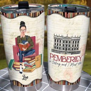 Personalized Book Girl Tumbler - Pemberley Is Calling And I Must Go - Tumbler Cup - GoDuckee