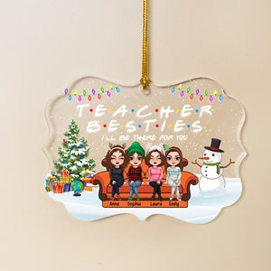Teacher Besties I'll Be There For You, Medallion Acrylic Ornament - Ornament - GoDuckee