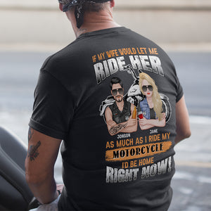 If My Wife Would Let Me Ride Her Like I Do My Motorcycles Id Be Home Personalized Biker Couple - Shirts - GoDuckee