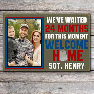 We've Wait For This Moment - Welcome Home, Personalized Metal Sign With Upload Image, Gift For Military Family - Metal Wall Art - GoDuckee