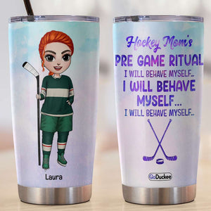 Personalized Hockey Mom Tumbler - Pre Game Ritual I Will Behave Myself - Female Hockey Front View - Tumbler Cup - GoDuckee