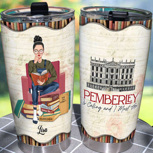Personalized Book Girl Tumbler - Pemberley Is Calling And I Must Go - Tumbler Cup - GoDuckee