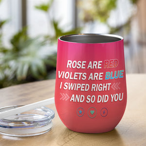 I Swiped Right And So Did You Personalized Tumbler Cup, Couple Gift - Wine Tumbler - GoDuckee