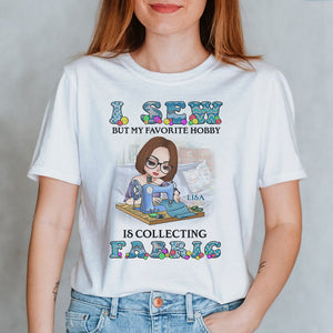 I Sew But My Favorite Hobby Is Collecting Fabric Personalized Sewing Shirts - Shirts - GoDuckee