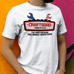 Mechanic I'm Here Because You Broke Something Personalized Shirts - Shirts - GoDuckee