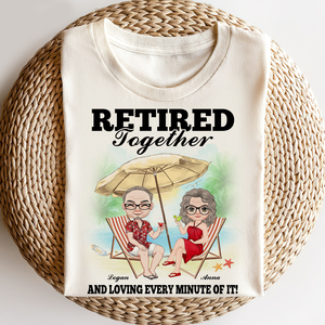 Retired Together And Loving Every Minute Of It, Couple Vacation T-shirt Hoodie Sweatshirt - Shirts - GoDuckee