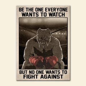 Boxing Pitbull Poster - Be the One Everyone Wants to Watch But No One Wants To Fight Against - Poster & Canvas - GoDuckee