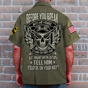 Before You Break Into My House Stand Outside And Get Right With Jesus, Personalized Hawaiian Shirt, custom military Unit - Hawaiian Shirts - GoDuckee