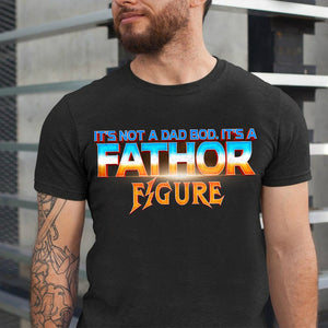 It's Not A Dad Bod It's A Fathor Figure Father's Day Shirt, Gift For Dad - Shirts - GoDuckee